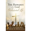 The Rewards of a God Orchestrated Life