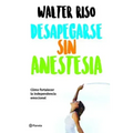 Desapegarse Sin Anestesia: Cómo Fortalecer La Independencia Emocional / Detaching Without Anesthesia: Como Fortalece La Independencia Emocional