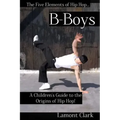 B-Boys: A Children's Guide to the Origins of Hip Hop