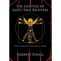 The Lifestyle of God's True Believers: For we walk by faith not by sight