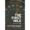 The First Mile: A Launch Manual for Getting Great Ideas Into the Market