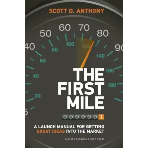 The First Mile: A Launch Manual for Getting Great Ideas Into the Market