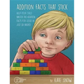 Addition Facts That Stick: Help Your Child Master the Addition Facts for Good in Just Six Weeks