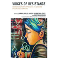 Voices of Resistance: Interdisciplinary Approaches to Chican@ Children's Literature
