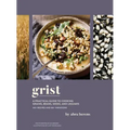 Grist: A Practical Guide to Cooking Grains, Beans, Seeds, and Legumes