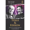 Nikola Tesla and Thomas Edison: Two Outstanding Inventors. The Entire Life Story