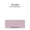 Celtic Scotland: a history of ancient Alban (Volume III)
