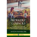 Workers' Councils: The Libertarian Socialist Philosophy of Workers' Self-Rule in Governing Local Regions (Hardcover)