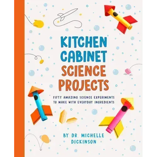 Kitchen Cabinet Science Projects: Fifty Amazing Science Experiments to Make with Everyday Ingredients