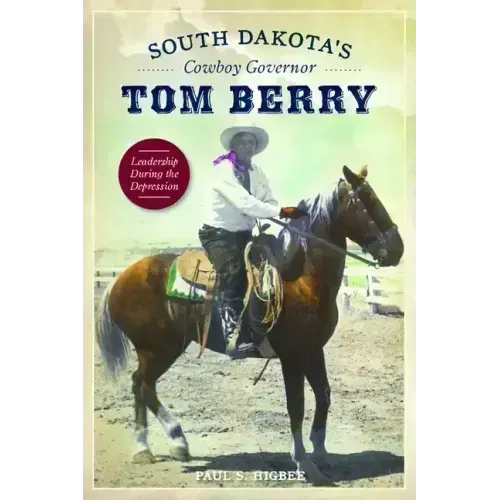 South Dakota's Cowboy Governor Tom Berry: Leadership During the Depression