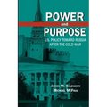 Power and Purpose: U.S. Policy Toward Russia After the Cold War
