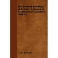 The Bombed Buildings of Britain - A Record of Architectural Casualties: 1940-41