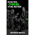 Are You There, Cthulhu? It's me, Matthew.