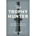 The Trophy Hunter: The Last Chronicles of a West Coast Fishing Guide