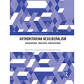 Authoritarian Neoliberalism: Philosophies, Practices, Contestations