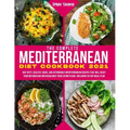The Complete Mediterranean Diet Cookbook 2021: 300 Tasty, Healthy, Quick, And Affordable Mediterranean Recipes That Will Reset Your Metabolism And Reb