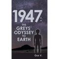 1947: the Greys' Odyssey to Earth