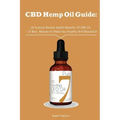 CBD Hemp Oil Guide: 20 Science-Backed Health Benefits Of CBD Oil + 25 Best Recipes To Make You Healthy And Beautyful: (CBD Hemp Oil For He