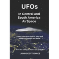 UFOs In Central and South American AirSpace: From the Author of UFOs In US AirSpace