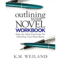 Outlining Your Novel Workbook: Step-by-Step Exercises for Planning Your Best Book