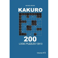 Kakuro - 200 Logic Puzzles 13x13 (Volume 13)