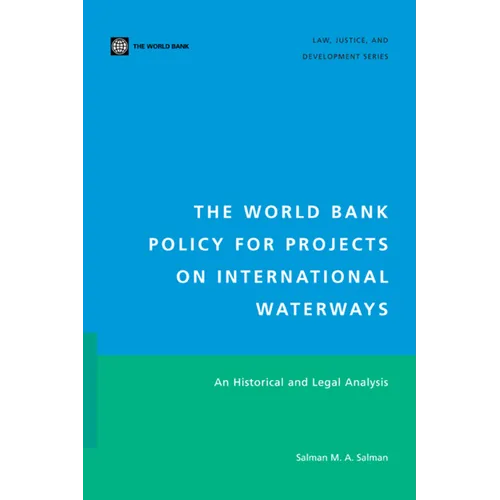 The World Bank Policy for Projects on International Waterways: An Historical and Legal Analysis