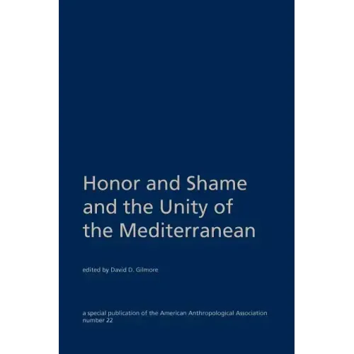 Honor and Shame and the Unity of the Mediterranean