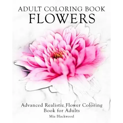 Adult Coloring Book Flowers: Advanced Realistic Flowers Coloring Book for Adults