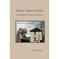 Secret Agents Future: Going Where There Be Dragons