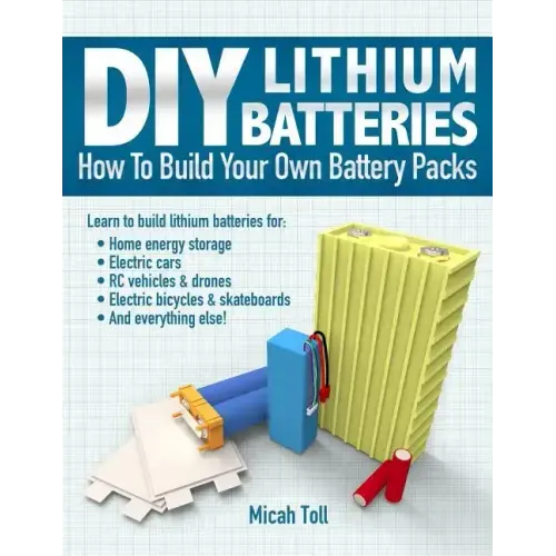 DIY Lithium Batteries: How to Build Your Own Battery Packs