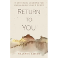 Return to You: 11 Spiritual Lessons for Unshakable Inner Peace