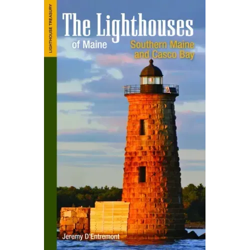 The Lighthouses of Maine: Southern Maine and Casco Bay