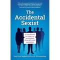 The Accidental Sexist: A handbook for men on workplace diversity and inclusion