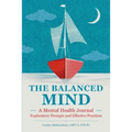 The Balanced Mind: A Mental Health Journal: Exploratory Prompts and Effective Practices