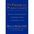 The Prodigal Executive: How to Coach Executives Too Painful to Keep, Too Valuable to Fire