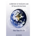 A History of the Earth and Its Mass Extinctions: This Time It's Us