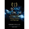 Soul Medicine: Healing Through Dream Incubation, Visions, Oracles, and Pilgrimage