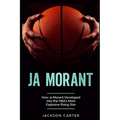 Ja Morant: How Ja Morant Developed Into the NBA's Most Explosive Rising Star