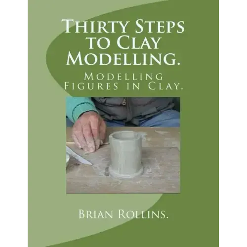 Thirty Steps to Clay Modelling.: Modelling Figures in Clay.