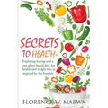SECRETS To HEALTH: Exploring Fasting and a Raw Plant-Based Diet, for Health and Weight Loss as Inspired by the Essenes.
