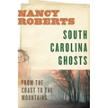 South Carolina Ghosts: From the Coast to the Mountains
