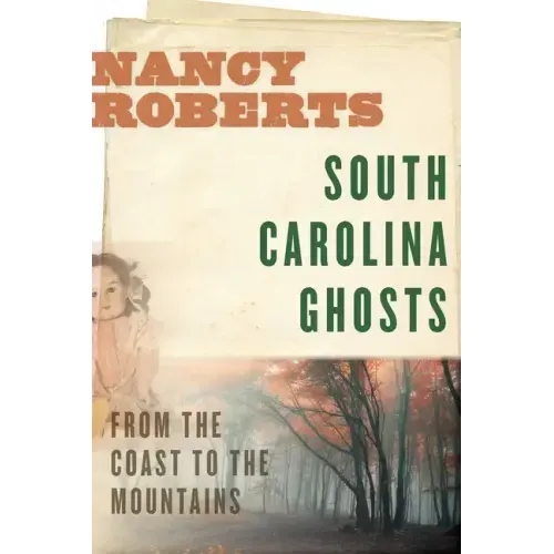 South Carolina Ghosts: From the Coast to the Mountains