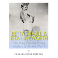 Betty Grable & Rita Hayworth: The Most Famous Pin-Up Models of World War II