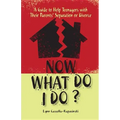 Now What Do I Do?: A Guide to Help Teenagers with Their Parents' Separation or Divorce