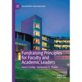 Fundraising Principles for Faculty and Academic Leaders