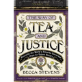 The Way of Tea and Justice: Rescuing the World's Favorite Beverage from Its Violent History