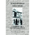 If Asylum Walls Could Speak: A memoir of 50 years of mental health nursing at Glenside.