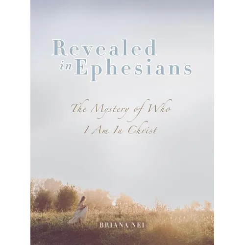 Revealed in Ephesians: The Mystery of Who I Am in Christ