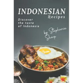 Indonesian Recipes: Discover the Taste of Indonesia