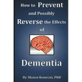 How to Prevent and Possibly Reverse the Effects of Dementia